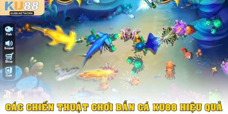 Các chiến thuật chơi bắn cá KU88 hiệu quả