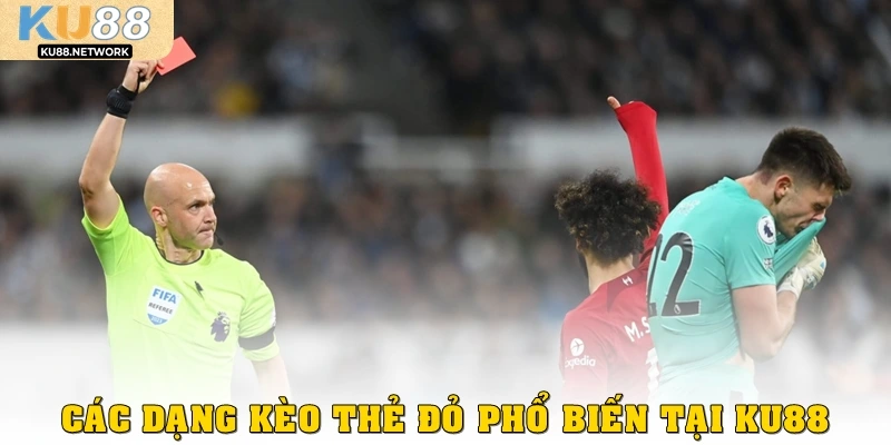 Các dạng kèo thẻ đỏ phổ biến tại Ku88