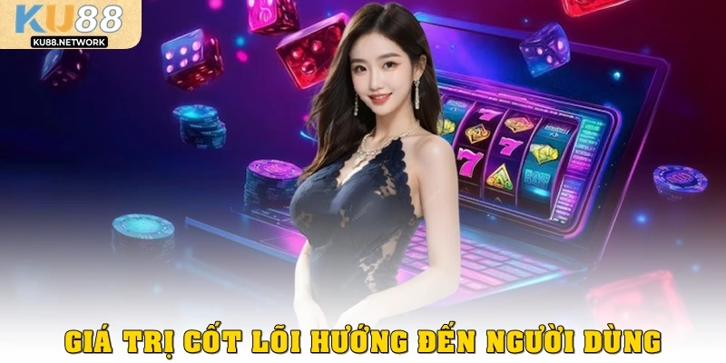  Giá trị cốt lõi hướng đến người dùng