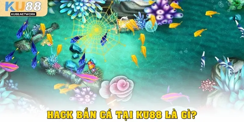 Hack bắn cá tại KU88 là gì?