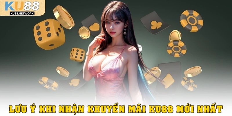 Lưu ý khi nhận khuyến mãi KU88 mới nhất