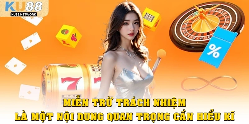 Miễn trách nhiệm là một nội dung quan trọng cần hiểu kĩ