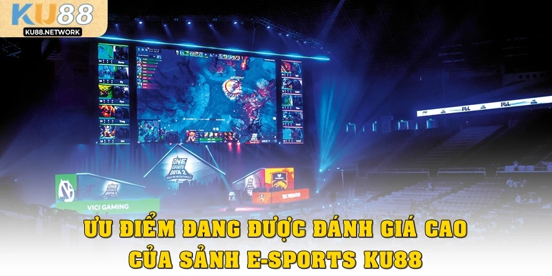Ưu điểm đang được đánh giá cao của sảnh E-Sports Ku88
